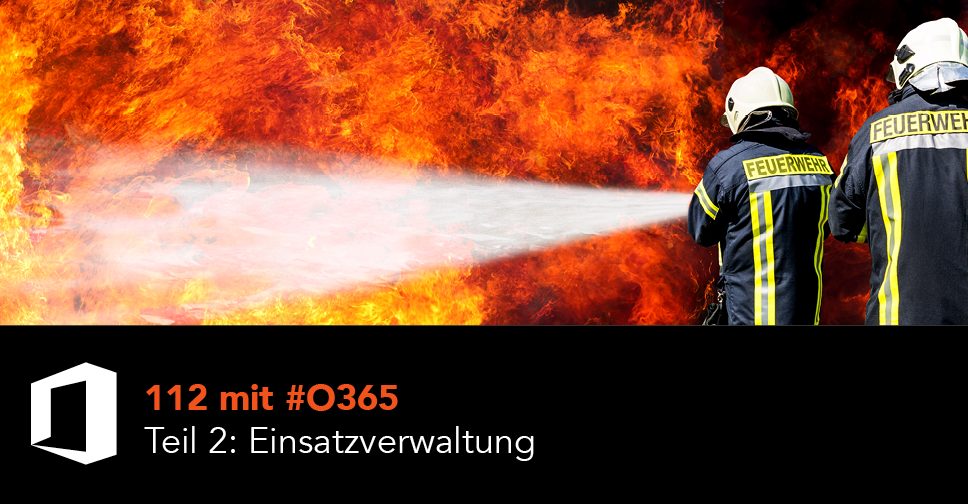 112 mit #O365 Teil 2: Einsatzverwaltung