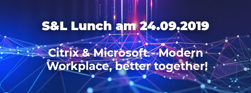 S&L Lunch CITRIX & MICROSOFT – Modern Workplace, better together!