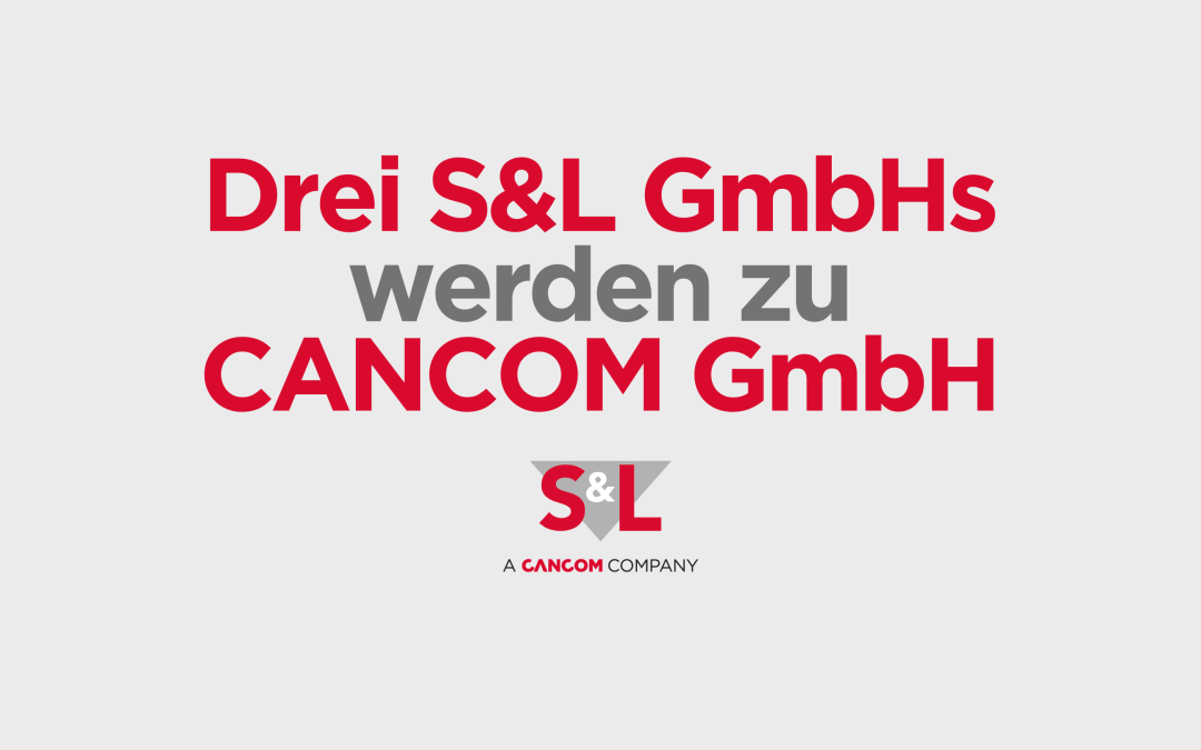 Aus S&L Systemhaus GmbH, S&L BusinessSolutions GmbH und S&L ITcompliance GmbH wird CANCOM GmbH